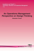 An Operations Management Perspective on Design Thinking (Foundations and Trends(r) in Technology, Information and Ope) 1638282803 Book Cover