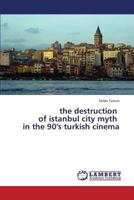 The Destruction of Istanbul City Myth in the 90's Turkish Cinema 3659408786 Book Cover