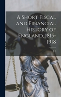 A short fiscal and financial history of England, 1815-1918 1019230169 Book Cover