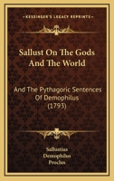 Sallust On The Gods And The World: And The Pythagoric Sentences Of Demophilus 1019285230 Book Cover