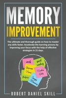 Memory Improvement: The ultimate and thorough guide on how to master any skills faster. Accelerate the learning process by improving your focus with the help of effective strategies in 21 days. B084QKXXNF Book Cover