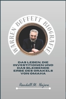 Warren Buffett Biografie: Das Leben, die Investitionen und das bleibende Erbe des Orakels von Omaha B0FWKRD313 Book Cover
