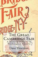 The Great Cambridge Fair: A History of Fairs in Washington County 1482682567 Book Cover