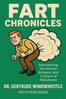 Fart Chronicles: Uncovering the Humor, Science, and Culture of Flatulence B0CJ4546JL Book Cover