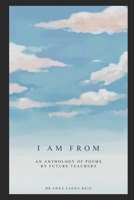 I am from: An anthology of poems by future teachers B0F4PVYSKN Book Cover