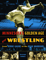 Minnesota's Golden Age of Wrestling: From Verne Gagne to the Road Warriors 0873516206 Book Cover