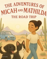 The Adventures of Micah and Mathilda: The Road Trip B0FRGFG9BJ Book Cover