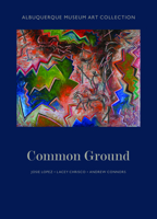 Albuquerque Museum Art Collection: Common Ground 0890136548 Book Cover