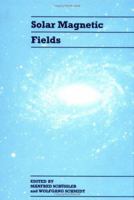 Solar Magnetic Fields 0521461197 Book Cover
