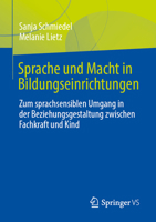 Sprache und Macht in Bildungseinrichtungen: Zum sprachsensiblen Umgang in der Beziehungsgestaltung zwischen Fachkraft und Kind (German Edition) 3658526637 Book Cover