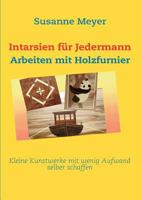 Intarsien für Jedermann: Arbeiten mit Holzfurnier 3837037959 Book Cover