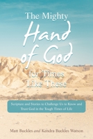 The Mighty Hand of God for Times Like These: Scripture and Stories to Challenge Us to Know and Trust God in the Tough Times of Life 1664295879 Book Cover