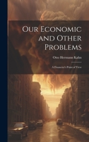 Our Economic and Other Problems: A Financier's Point of View 1022107305 Book Cover