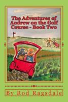 The Adventures of Andrew on the Golf Course Book Two: Book Two - Danger 1522745602 Book Cover