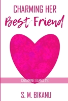 Charming His Best Friend: From Best Friends to Soulmates - A Romance Short Story B0BSV7CTYB Book Cover