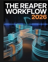 The REAPER Workflow 2026: A step-by-step guide to recording and mixing in REAPER—from empty project to final master B0G7XW93DP Book Cover
