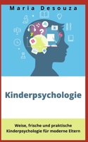 Kinderpsychologie: Weise, frische und praktische Kinderpsychologie für moderne Eltern B0BBY4SC55 Book Cover