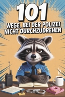 101 Wege, bei der Polizei nicht durchzudrehen I Das Mitmachbuch für gestresste Polizisten (German Edition) B0GFPCTWSJ Book Cover