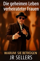 Die geheimen Leben verheirateter Frauen: Warum sie betrügen“ (German Edition) B0G5HLLCR7 Book Cover