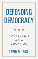 Defending Democracy: Citizenship as a Vocation 1009731580 Book Cover