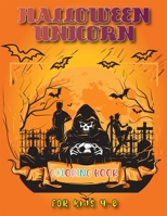 Halloween Unicorn Coloring Book for Kids 4-8: A Gorgeous Collection of Halloween Unicorn Coloring Pages with Awesome Designed Images For Boys, Children’s, Teens(Halloween gifts for your mates) B08JB9R185 Book Cover