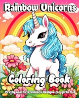 Rainbow Unicorns Coloring Book: Pretty and Cute Unicorn Designs for girls 4-8 B0CG7MVMN8 Book Cover