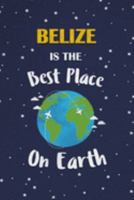 Belize Is The Best Place On Earth: Belize Souvenir Notebook 1691403849 Book Cover