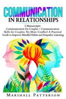 Communication in Relationships: 2 Manuscripts: Communication for Couples + Communication Skills for Couples: No More Conflict! A Practical Guide to Improve Mindful Habits and Empathic Listening 1094989088 Book Cover