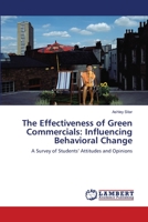 The Effectiveness of Green Commercials: Influencing Behavioral Change: A Survey of Students’ Attitudes and Opinions 3659114839 Book Cover