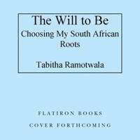 The Will to Be: A Journey from the Townships of South Africa to Myself 1250789397 Book Cover