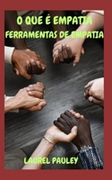 O Que É Empatia Ferramentas de Empatia: Guia Informativo Para Fazer Uma Vida Melhor Através Da Conexão E Compaixão B0CQDFV3XS Book Cover