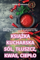 KsiAZka Kucharska Sól, Tluszcz, Kwas, Cieplo (Polish Edition) 1836237162 Book Cover
