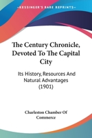 The Century Chronicle, Devoted To The Capital City: Its History, Resources And Natural Advantages (1901) 1120734460 Book Cover