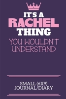 It's A Rachel Thing You Wouldn't Understand Small (6x9) Journal/Diary: A cute notebook or notepad to write in for any book lovers, doodle writers and budding authors! 1709917105 Book Cover