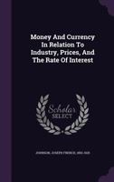 Money and Currency in Relation to Industry, Prices, and the Rate of Interest 1018461361 Book Cover