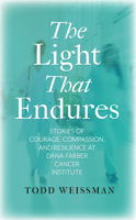 The Light That Endures: Stories of Courage, Compassion, and Resilience at Dana-Farber Cancer Institute 1625349319 Book Cover