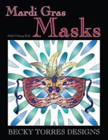 Mardi Gras Masks: An Adult Coloring Book 1530929288 Book Cover