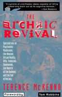 The Archaic Revival: Speculations on Psychedelic Mushrooms, the Amazon, Virtual Reality, UFOs, Evolution, Shamanism, the Rebirth of the Goddess, and the End of History 0062506137 Book Cover