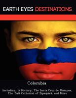 Colombia: Including Its History, the Santa Cruz de Mompox, the Salt Cathedral of Zipaquir , and More 1249221129 Book Cover