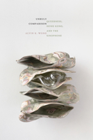 Unruly Comparison: Queerness, Hong Kong, and the Sinophone 147802867X Book Cover