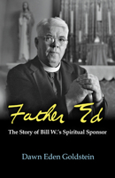 Father Ed: The Story of Bill W's Spiritual Sponsor 1626984867 Book Cover