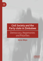 Civil Society and the Party-state in Zimbabwe: Democracy, Hegemonies and Polarities 9819752531 Book Cover