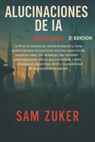 ALUCINACIONES DE LA INTELIGENCIA ARTIFICIAL 3A. EDICION: MAQUINAS APRENDIENDO!! (Spanish Edition) B0FFN1BDB2 Book Cover