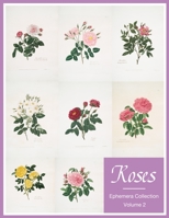Roses: Ephemera Collection Color Artwork Images Paper Prints For Homemade Card And Scrapbook Journal Collector More Vintage Botanical Flowers Art Cover (Volume 2) 1707641110 Book Cover