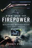 The Age of Firepower: Military Revolution 1600-1650 and Beyond 1399080709 Book Cover