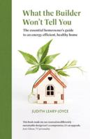 What the Builder Won't Tell You: The essential homeowner's guide to an energy efficient, healthy home 0993077269 Book Cover
