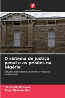 O sistema de justiça penal e as prisões na Nigéria: Estudos sobre desenvolvimento e fracasso institucional 620605733X Book Cover