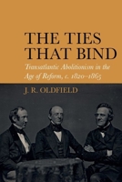 The Ties that Bind: Transatlantic Abolitionism in the Age of Reform, c. 1820-1866 (Liverpool Studies in International Slavery LUP) 1789622018 Book Cover