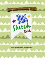 Kids Sketch Book: Sketch Everything and Keep Your Curiosity Fresh 1729042775 Book Cover