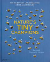 Nature's Tiny Champions: The Big Book of Little Creatures Doing Mighty Things 1838669973 Book Cover